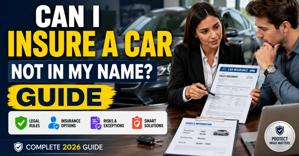 can i insure a car not in my name